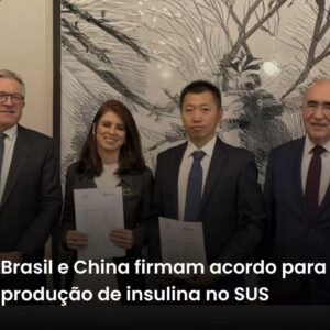 Brasil e China assinam acordo para produção local de insulina e transferência de tecnologia